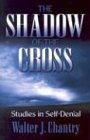Shadow of the Cross Studies in Self Denial