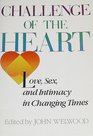 Challenge of the Heart Love Sex and Intimacy in Changing Times