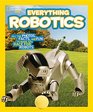 National Geographic Kids Everything Robotics All the Photos Facts and Fun to Make You Race for Robots