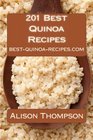 201 Best Quinoa Recipes How to Make Healthy and Delicious Quinoa Soups Salads Breads Desserts Pancakes and More in Your Own Kitchen