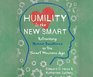 Humility is the New Smart Rethinking Human Excellence in the Smart Machine Age