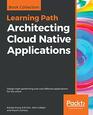 Architecting Cloud Native Applications Design highperforming and costeffective applications for the cloud