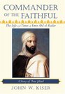 Commander of the Faithful The Life and Times of Emir Abd elKader A Story of True Jihad