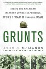 Grunts: Inside the American Infantry Combat Experience, World War II Through Iraq