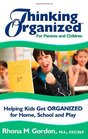 Thinking Organized for Parents and Children Helping Kids Get Organized for Home School and Play