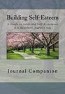 Building SelfEsteem Journal A Guide to Achieving SelfAcceptance  a Healthier Happier Life  Journal Companion