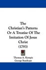 The Christian's Pattern Or A Treatise Of The Imitation Of Jesus Christ