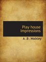 Play house Impressions