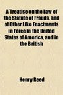 A Treatise on the Law of the Statute of Frauds and of Other Like Enactments in Force in the United States of America and in the British