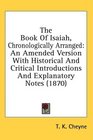 The Book Of Isaiah Chronologically Arranged An Amended Version With Historical And Critical Introductions And Explanatory Notes