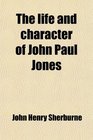 The life and character of John Paul Jones