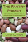 The Pantry Primer: How to Build a One Year Food Supply in Three Months