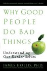 Why Good People Do Bad Things Understanding Our Darker Selves