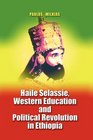 Haile Selassie Western Education and Political Revolution in Ethiopia
