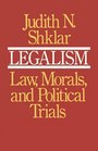 Legalism  Law Morals and Political Trials