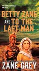 Betty Zane and To the Last Man Two Great Novels by the Master of the Western
