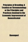 Principles of Breeding A Treatise on Thremmatology or the Principles and Practices Involved in the Economic Improvement of Domesticated