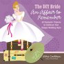The DIY Bride An Affair to Remember 40 Fantastic Projects to Celebrate Your Unique Wedding Style