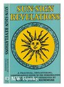 Sunsign Revelations A Practical Unflattering Lighthearted Guide to the Personalities of Our Friends and Ourselves