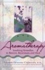 Aromatherapy Soothing Remedies to Restore Rejuvenate and Heal