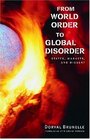 From World Order to Global Disorder States Markets and Dissent