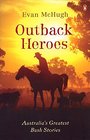 Outback Heroes Australia's Greatest Bush Stories