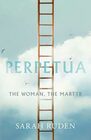 Perpetua The Woman the Martyr