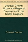 Unequal Growth Urban and Regional Employment in the United Kingdom