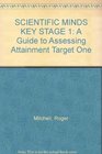 Scientific Minds Key Stage 1 A Guide to Assessing Attainment Target One