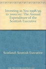 Investing in You 1998/99 to 2000/02 The Annual Expenditure of the Scottish Executive