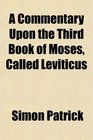 A Commentary Upon the Third Book of Moses Called Leviticus
