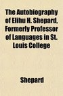 The Autobiography of Elihu H Shepard Formerly Professor of Languages in St Louis College