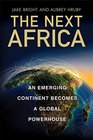 The Next Africa An Emerging Continent becomes a Global Powerhouse