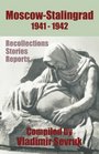 Moscow  Stalingrad 19411942 Recollections  Stories  Reports