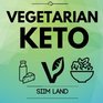 Vegetarian Keto Start a Plant Based Low Carb High Fat Vegetarian Ketogenic Diet to Burn Fat and Improve Your Health