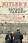 Hitler's Savage Canary A History of the Danish Resistance in World War II