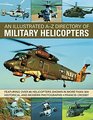 An Illustrated AZ Directory of Military Helicopters Featuring over 80 helicopters shown in more than 300 historical and modern photographs