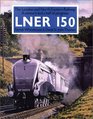 Lner 150 The London and North Eastern Railway a Century and a Half of Progress