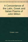 A Concordance of the Latin Greek and Italian Poems of John Milton