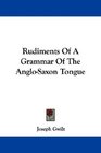 Rudiments Of A Grammar Of The AngloSaxon Tongue