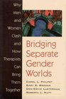 Bridging Separate Gender Worlds Why Men and Women Clash and How Therapists Can Bring Them Together