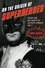 On the Origin of Superheroes From the Big Bang to Action Comics No 1