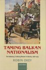 Taming Balkan Nationalism The Habsburg 'Civilizing Mission' in Bosnia 18781914