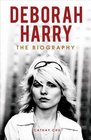 Deborah Harry The Biography