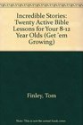 Incredible Stories Twenty Active Bible Lessons for Your 812 Year Olds