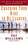 Coaching Your Kids to Be Leaders The Keys to Unlocking Their Potential