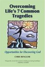 Overcoming Life's 7 Common Tragedies Opportunities for Discovering God
