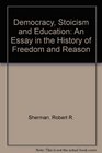 Democracy Stoicism and Education An Essay in the History of Freedom and Reason