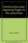 Constructive play Applying Piaget in the preschool