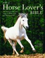 The Horse Lover's Bible The Complete Practical Guide to Horse Care and Management
